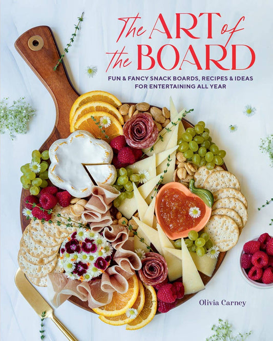 Art of the Board: Fun & Fancy Snack Boards, Recipes & Ideas